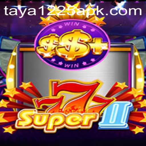 Exploring the Thrills of Super777II and TAYA1225 APK